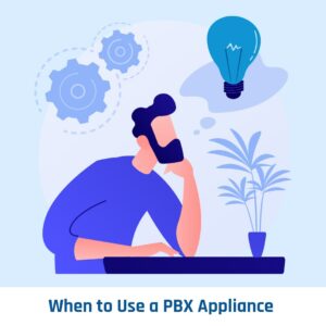 When should you choose a PBX Appliance?